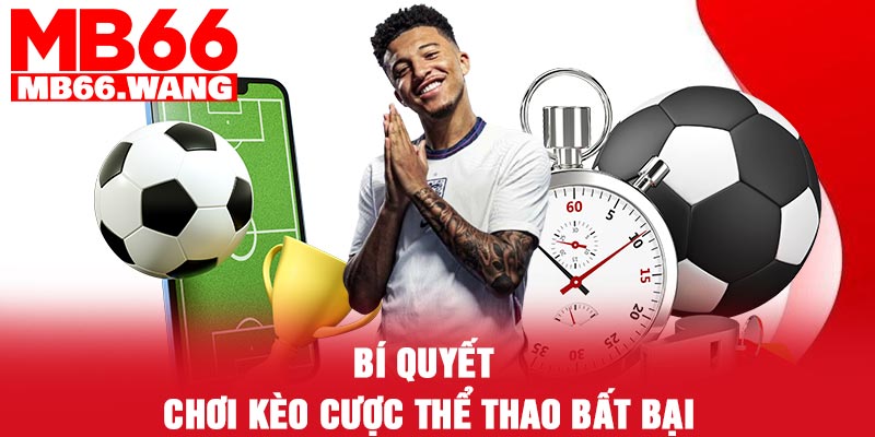 Bí quyết chơi kèo cược thể thao bất bại