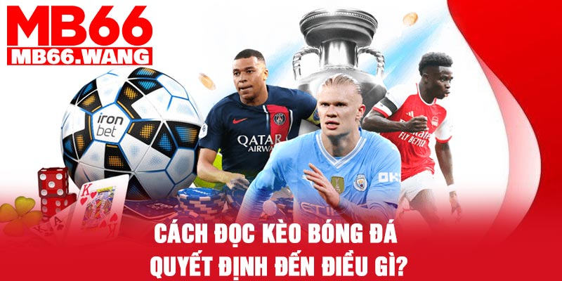 Cách đọc kèo bóng đá quyết định đến điều gì?