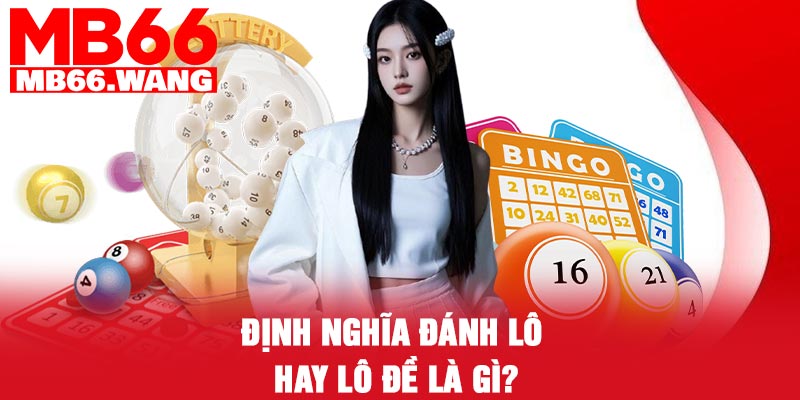Định nghĩa đánh lô hay lô đề là gì?