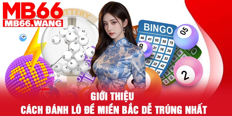 Giới thiệu cách đánh lô đề miền Bắc dễ trúng nhất