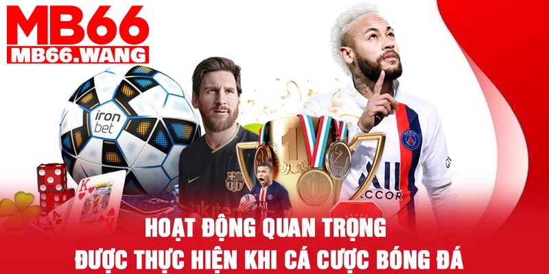 Hoạt động quan trọng được thực hiện khi cá cược bóng đá