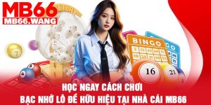Học ngay cách chơi bạc nhớ lô đề hữu hiệu tại nhà cái MB66