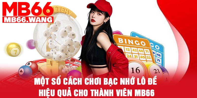 Một số cách chơi bạc nhớ lô đề hiệu quả cho thành viên MB66