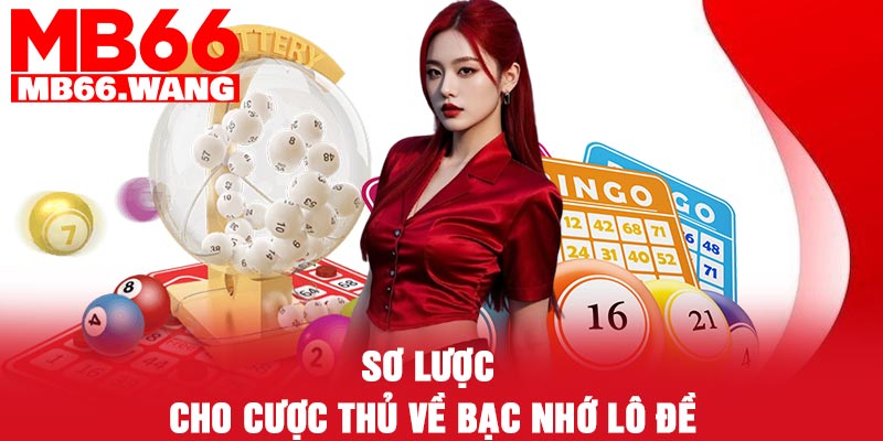Sơ lược cho cược thủ về bạc nhớ lô đề