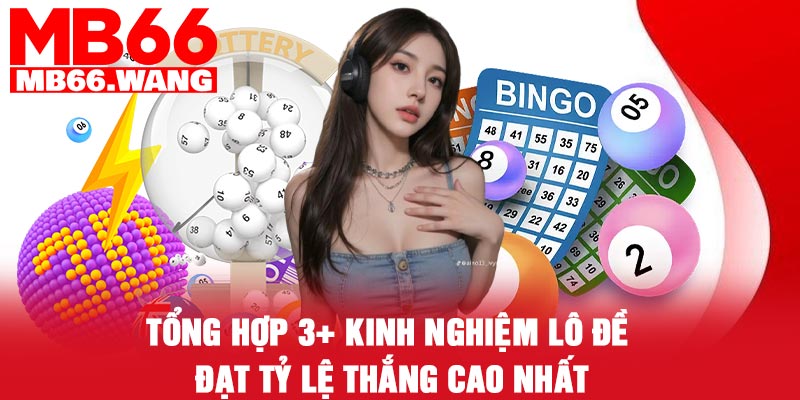 Tổng hợp 3+ kinh nghiệm lô đề đạt tỷ lệ thắng cao nhất
